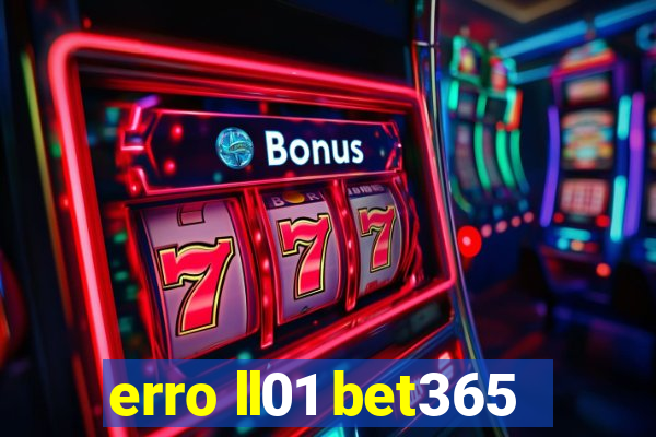 erro ll01 bet365